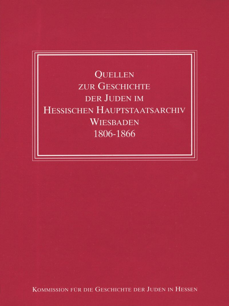Quellen zur Geschichte der Juden im Hessischen Hauptstaatsarchiv Wiesbaden 1806–1866